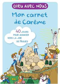 DIEU AVEC NOUS - MON CARNET DE CAREME - 40 JOURS POUR AVANCER VERS LA JOIE DE PAQUES - EDITION ILLUS