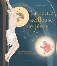 LA PETITE VEILLEUSE DE JESUS - UN MERVEILLEUX CONTE POUR MA PREMIERE COMMUNION (ET TOUTES LES SUIVAN