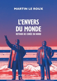 L'Envers du monde - Retour de Corée du Nord