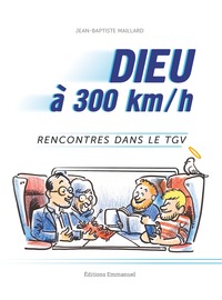 DIEU A 300 KM/H - RENCONTRES DANS LE TGV