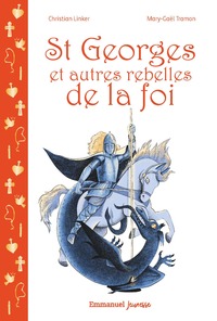 SAINT GEORGES ET AUTRES REBELLES DE LA FOI - EDITION ILLUSTREE