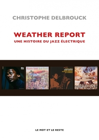 WEATHER REPORT - UNE HISTOIRE DU JAZZ ELECTRIQUE