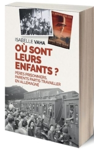 OU SONT LEURS ENFANTS ? - PERES PRISONNIERS, PARENTS PARTIS TRAVAILLER EN ALLEMAGNE