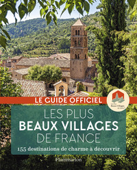 LES PLUS BEAUX VILLAGES DE FRANCE - 155 DESTINATIONS DE CHARME A DECOUVRIR
