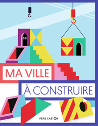 Les pochettes du Père Castor - Ma ville à construire