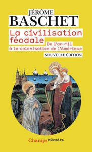 LA CIVILISATION FEODALE - DE L'AN MIL A LA COLONISATION DE L'AMERIQUE