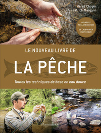 LE NOUVEAU LIVRE DE LA PECHE - TOUTES LES TECHNIQUES DE BASE EN EAU DOUCE