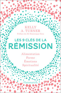 LES 9 CLES DE LA REMISSION - ALIMENTATION, FORME, EMOTIONS, SPIRITUALITE