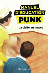 MANUEL D'EDUCATION PUNK - T01 - LA VISITE AU MUSEE