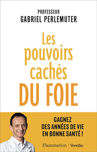 LES POUVOIRS CACHES DU FOIE - GAGNEZ DES ANNEES DE VIE EN BONNE SANTE !