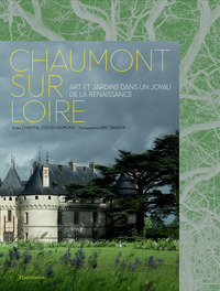 CHAUMONT-SUR-LOIRE - ART ET JARDINS DANS UN JOYAU DE LA RENAISSANCE - ILLUSTRATIONS, COULEUR