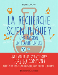 LA RECHERCHE SCIENTIFIQUE ? - UNE PASSION, UN PLAISIR, UN JEU