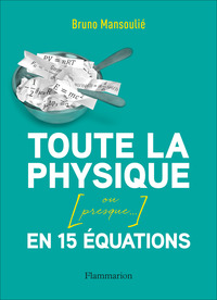 TOUTE LA PHYSIQUE EN 15 EQUATIONS (OU PRESQUE...)