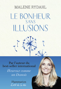 LE BONHEUR SANS ILLUSIONS - BEAUTE, ARGENT, POUVOIR, CELEBRITE ET SEXE