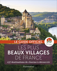LES PLUS BEAUX VILLAGES DE FRANCE - 157 DESTINATIONS DE CHARME A DECOUVRIR
