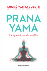 PRANAYAMA - LA DYNAMIQUE DU SOUFFLE
