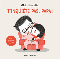 T'INQUIETE PAS, PAPA !
