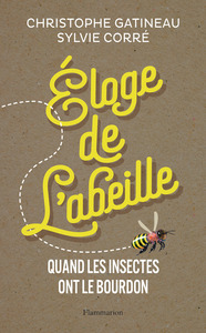 ELOGE DE L'ABEILLE - QUAND LES INSECTES ONT LE BOURDON