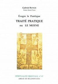 ÉVAGRE LE PONTIQUE : TRAITÉ PARTIQUE OU LE MOINE