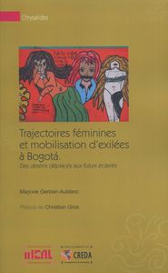 TRAJECTOIRES FEMININES ET MOBILISATION D'EXILEES A BOGOTA - DES DESTINS DEPLACES AUX FUTURS ECLAIRES
