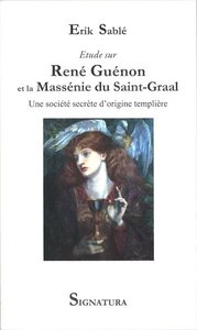 ETUDE SUR RENE GUENON ET LA MASSENIE DU SAINT-GRAAL