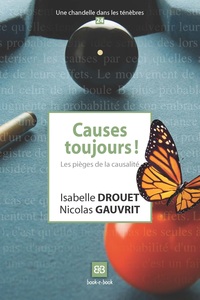 CAUSES TOUJOURS ! - LES PIEGES DE LA CAUSALITE