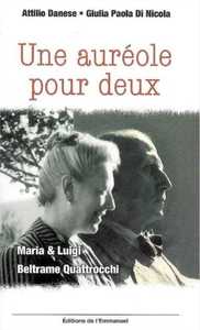 UNE AUREOLE POUR DEUX - MARIA ET LUIGI BELTRAME QUATTROCCHI
