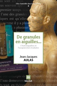 DE GRANULES EN AIGUILLES... - L'HOMEOPATHIE ET L'ACUPUNCTURE EVALUEES