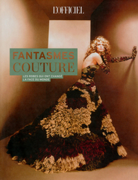 FANTASMES COUTURE - LES ROBES QUI ONT CHANGE LA FACE DU MONDE