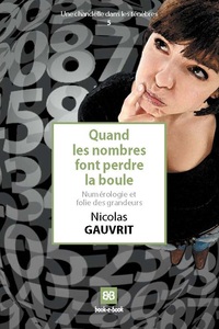 QUAND LES NOMBRES FONT PERDRE LA BOULE - NUMEROLOGIE ET FOLIE DES GRANDEURS