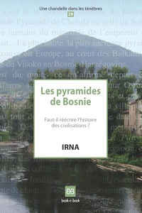 LES PYRAMIDES DE BOSNIE - FAUT-IL REECRIRE L'HISTOIRE DES CIVILISATIONS ?