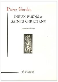 DIEUX PAIENS ET SAINTS CHRETIENS