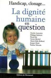 La dignité humaine en question - Handicap, clonage...