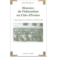 HISTOIRE DE L'EDUCATION EN COTE D'IVOIRE - TOME 1 : DES ORIGINES A LA CONFERENCE DE BRAZZAVILLE