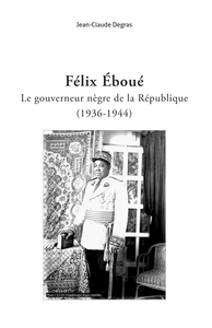 Félix Eboué, le gouverneur nègre de la République