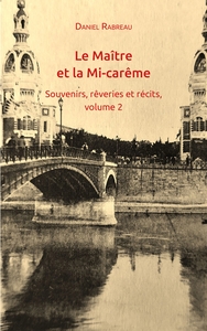 LE MAITRE ET LA MI-CAREME - SOUVENIRS, REVERIES ET RECITS, VOLUME 2