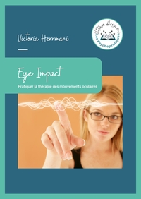 EYE IMPACT - PRATIQUER LA THERAPIE DES MOUVEMENTS OCULAIRES