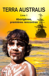 TERRA AUSTRALIS - LIVRE 1 - ABORIGENES, PREMIERES RENCONTRES