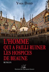 L'homme qui a failli ruiner les Hospices de Beaune