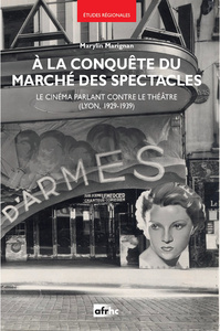 A LA CONQUETE DU MARCHE DES SPECTACLES. LE CINEMA PARLANT CONTRE LE THEATRE (LYON, 1929-1939)