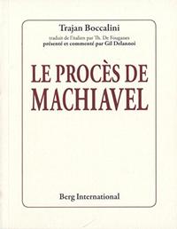 LE PROCES DE MACHIAVEL - TRADUIT DE L'ITALIEN PAR TH. DE FOUGASSES. PRESENTE ET COMMENTE PAR GIL DEL