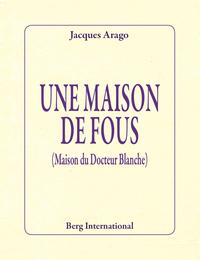 UNE MAISON DE FOUS - (MAISON DU DOCTEUR BLANCHE).