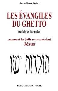 L'EVANGILE DU GHETTO - COMMENT LES JUIFS SE RACONTAIENT JESUS