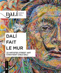 DALI FAIT LE MUR - 22 ARTISTES STREET ART S'INVITENT CHEZ DALI