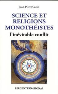 SCIENCE ET RELIGIONS MONOTHEISTES - L'INEVITABLE CONFLIT