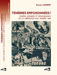 Ténèbres empoisonnées ? - cinéma, jeunesse et délinquance de la Libération aux années 1960