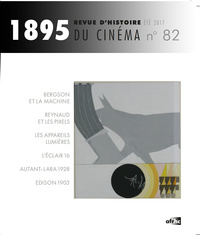 1895, N  82/AUTOMNE 2017. HISTOIRE(S) DES TECHNIQUES AU CINEMA