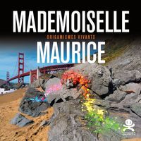 MADEMOISELLE MAURICE - ORIGAMISMES VIVANTS - OPUS DELITS 74