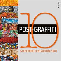 POST-GRAFFITI - 10 ARTISTES D'AUJOURD'HUI