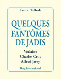 QUELQUES FANTOMES DE JADIS - VERLAINE, CHARLES CROS, ALFRED JARRY.